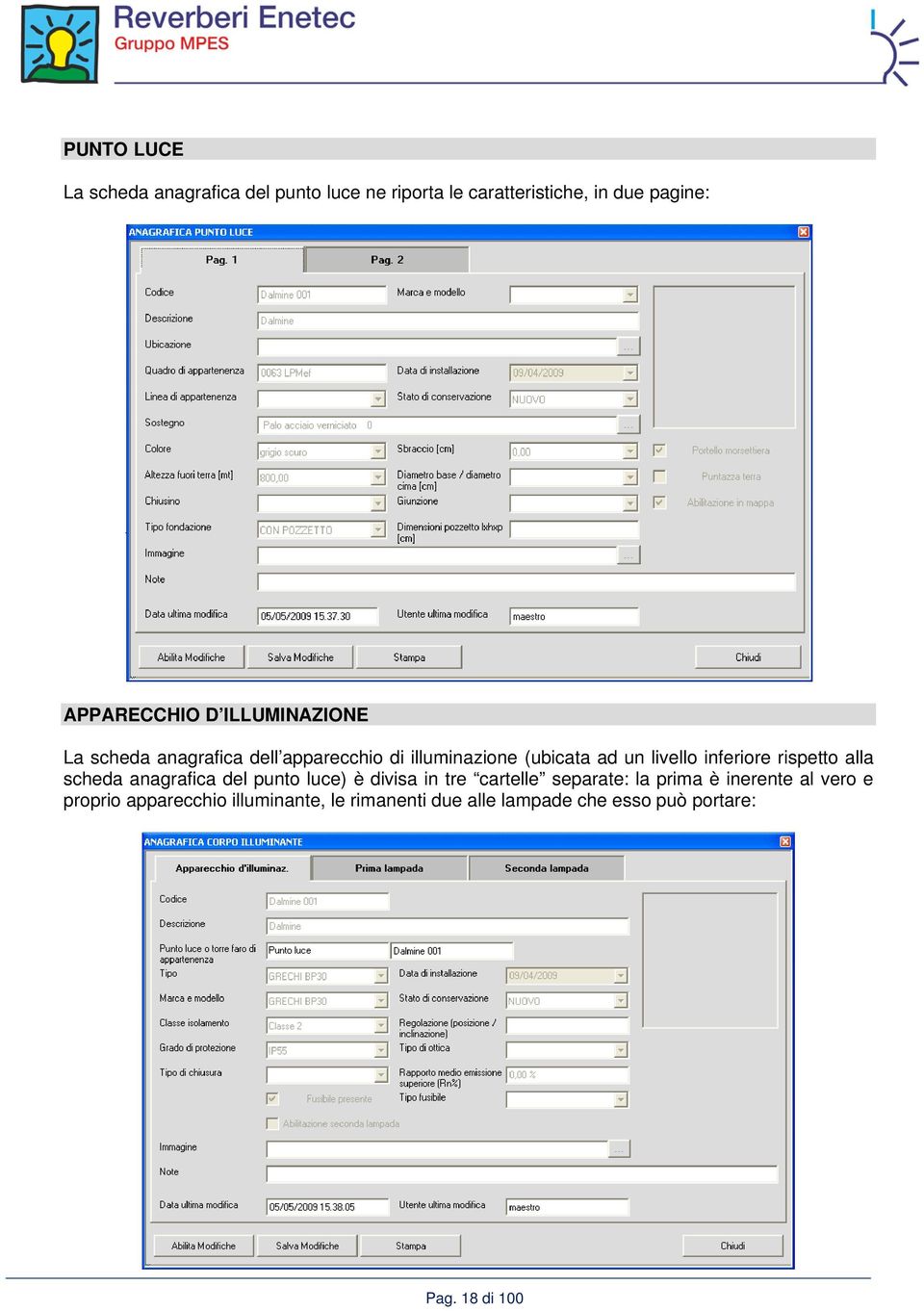 rispetto alla scheda anagrafica del punto luce) è divisa in tre cartelle separate: la prima è inerente al