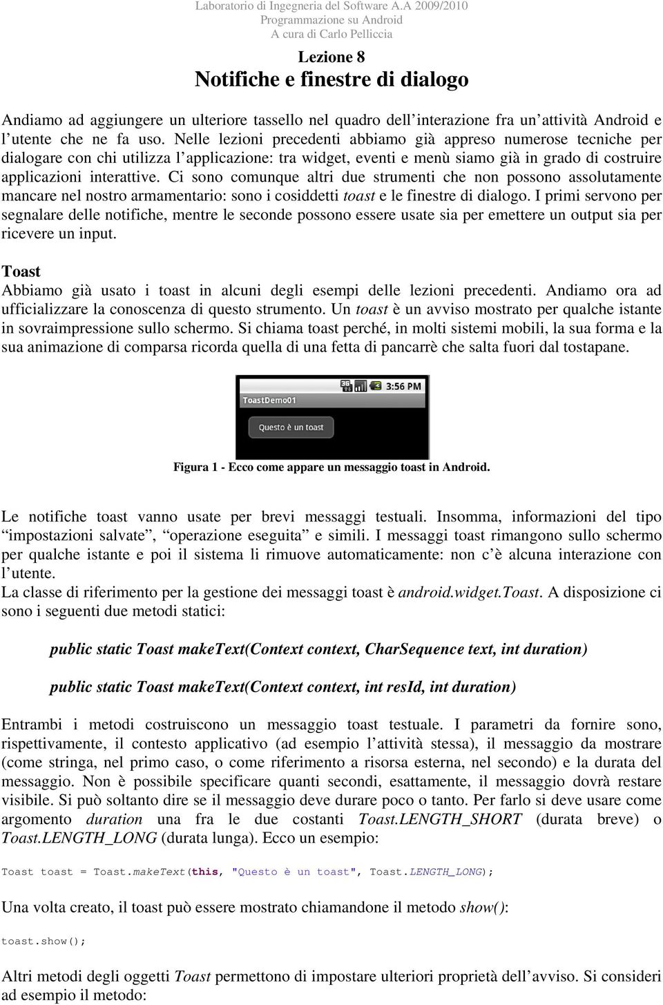 Ci sono comunque altri due strumenti che non possono assolutamente mancare nel nostro armamentario: sono i cosiddetti toast e le finestre di dialogo.