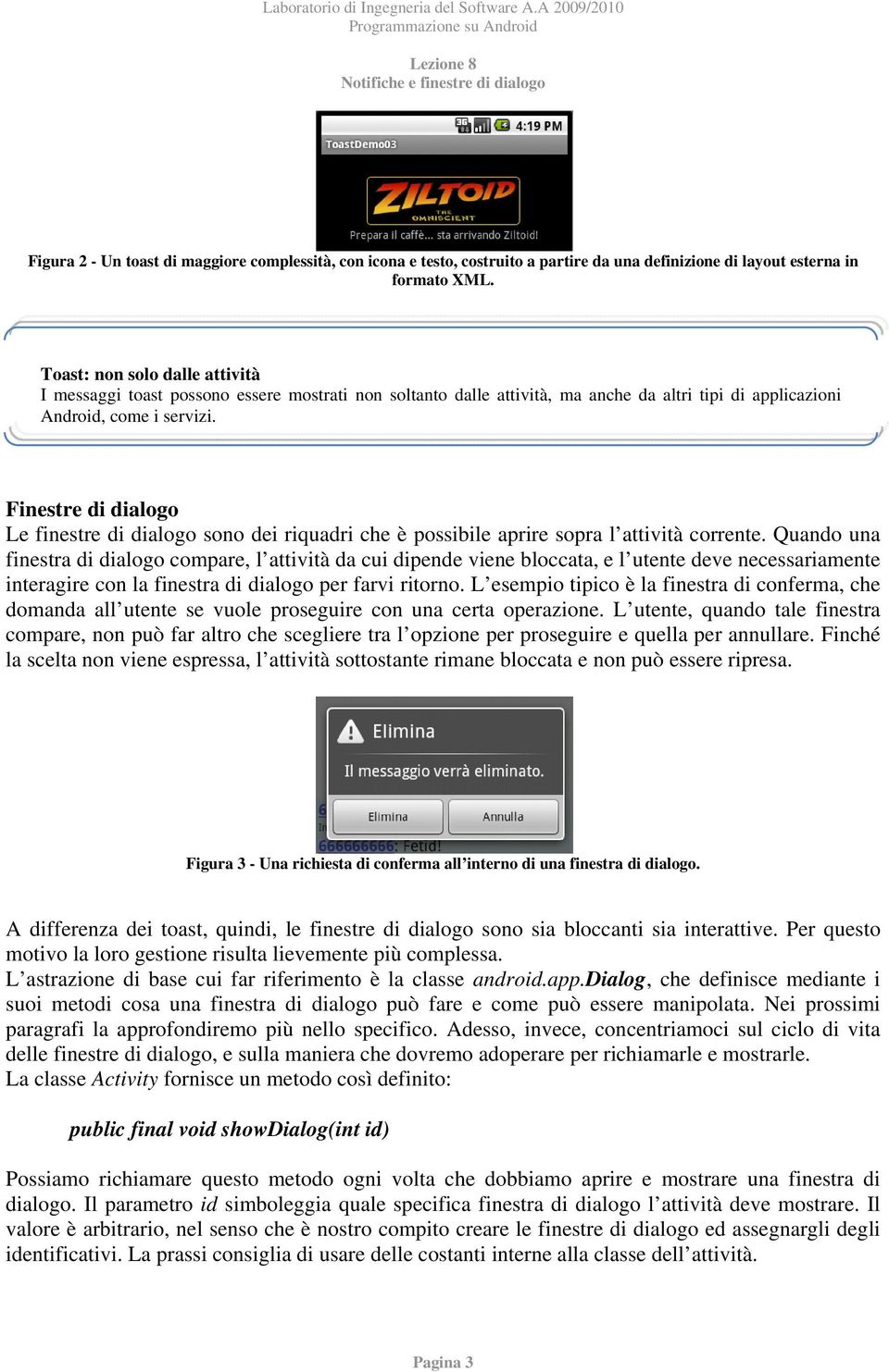 Finestre di dialogo Le finestre di dialogo sono dei riquadri che è possibile aprire sopra l attività corrente.