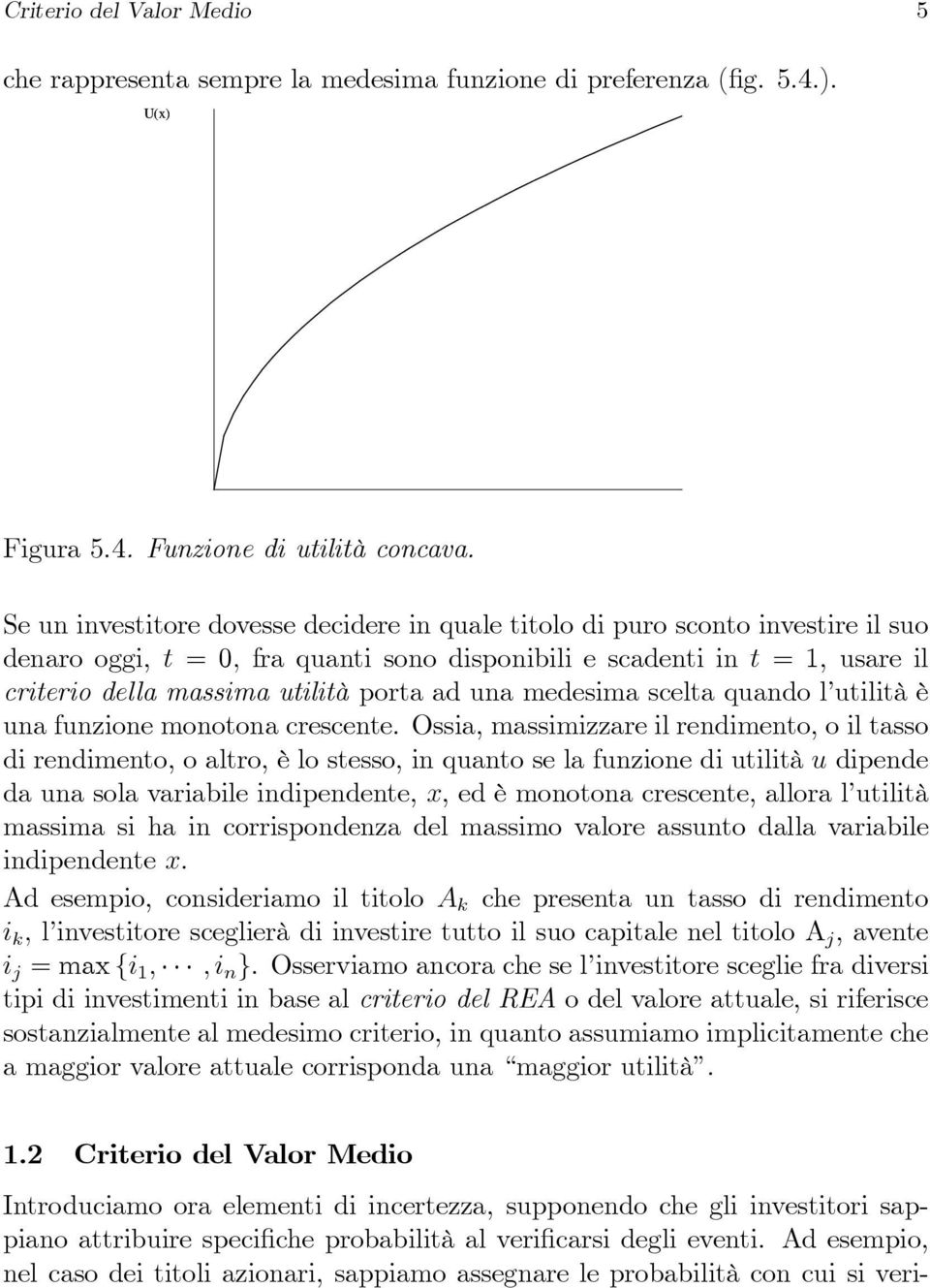 ad una medesima scelta quando l utilità è una funzione monotona crescente.