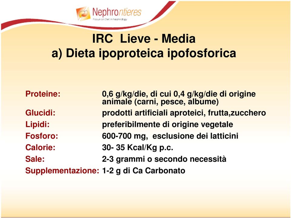 frutta,zucchero Lipidi: preferibilmente di origine vegetale Fosforo: 600-700 mg, esclusione dei