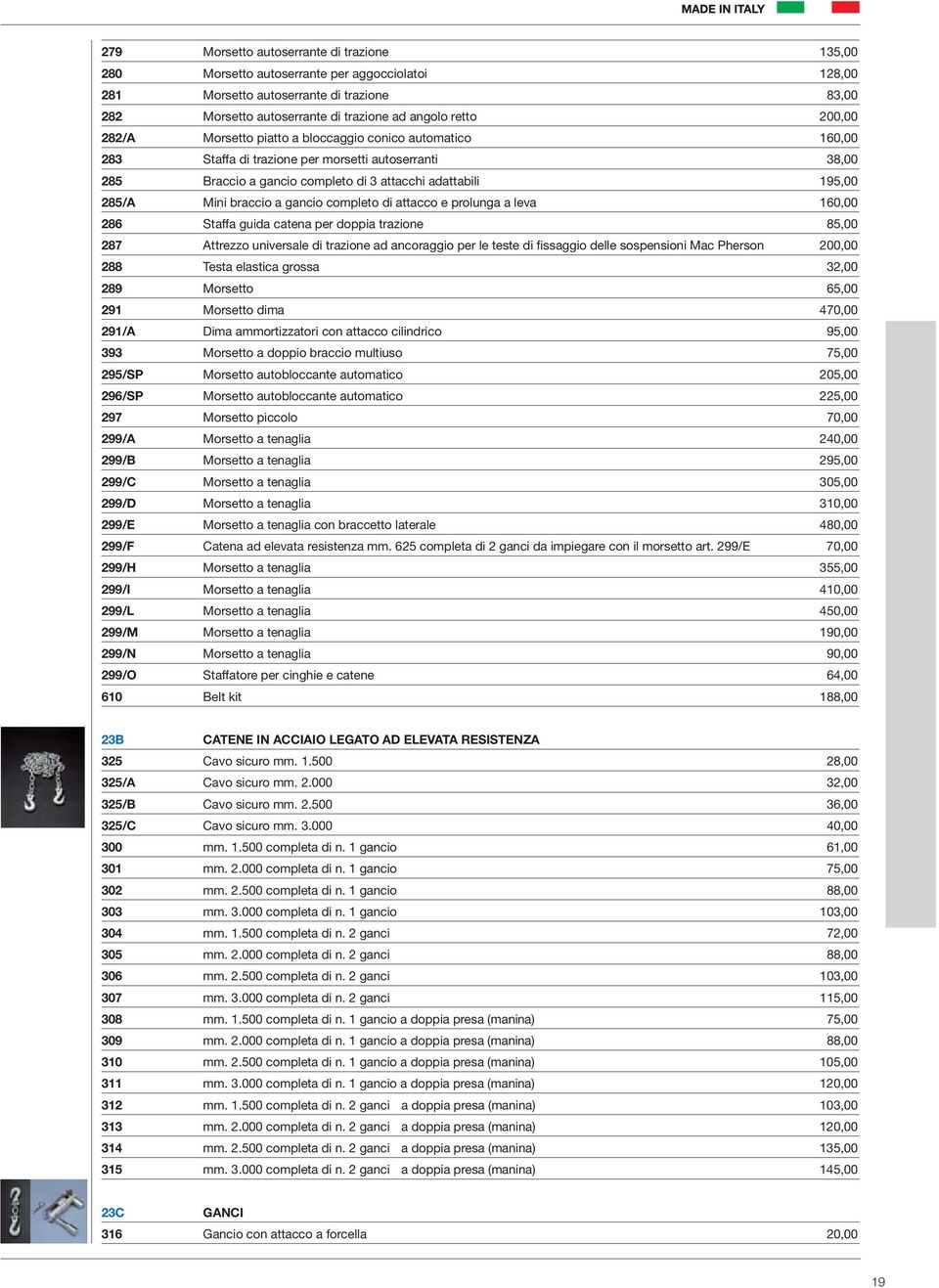 braccio a gancio completo di attacco e prolunga a leva 160,00 286 Staffa guida catena per doppia trazione 85,00 287 Attrezzo universale di trazione ad ancoraggio per le teste di fissaggio delle