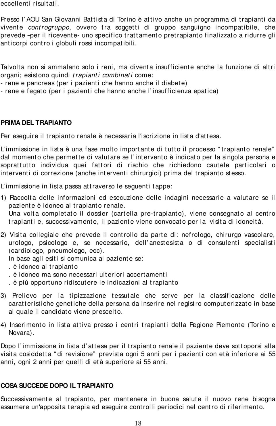 specifico trattamento pretrapianto finalizzato a ridurre gli anticorpi contro i globuli rossi incompatibili.