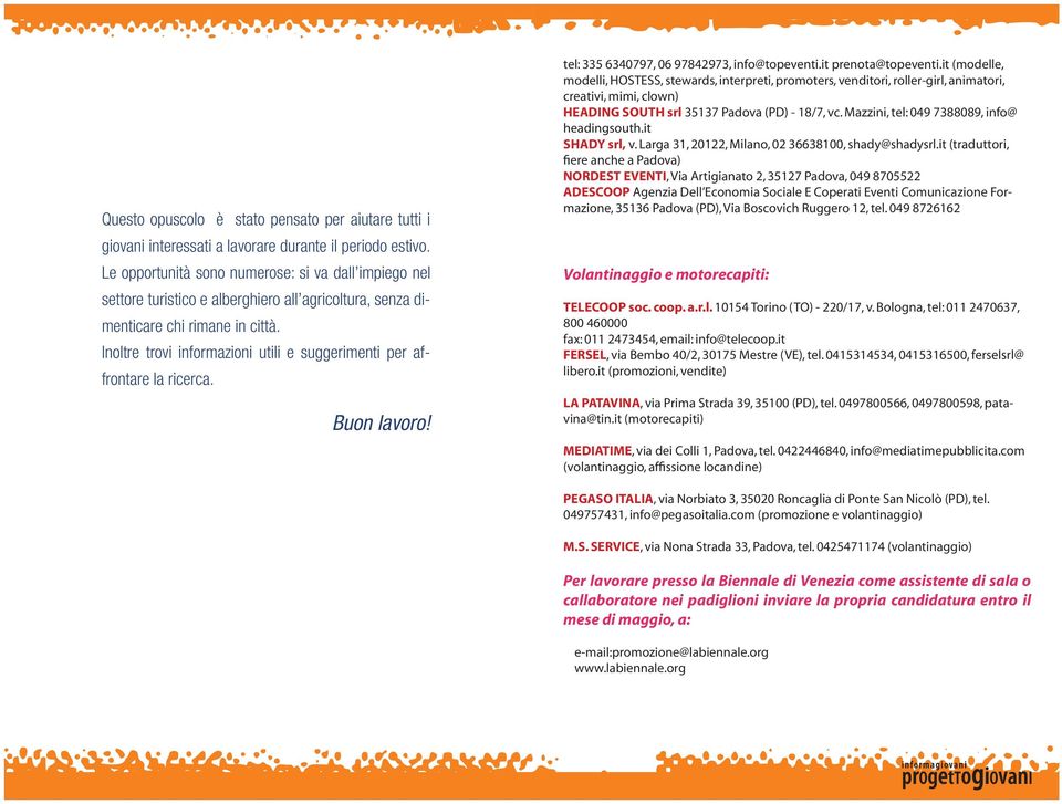 Inoltre trovi informazioni utili e suggerimenti per affrontare la ricerca. Buon lavoro! tel: 335 6340797, 06 97842973, info@topeventi.it prenota@topeventi.