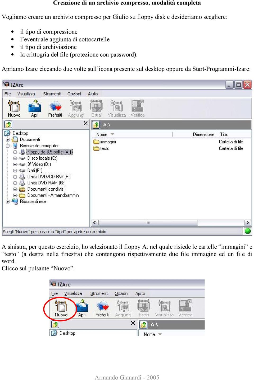 Apriamo Izarc ciccando due volte sull icona presente sul desktop oppure da Start-Programmi-Izarc: A sinistra, per questo esercizio, ho selezionato il