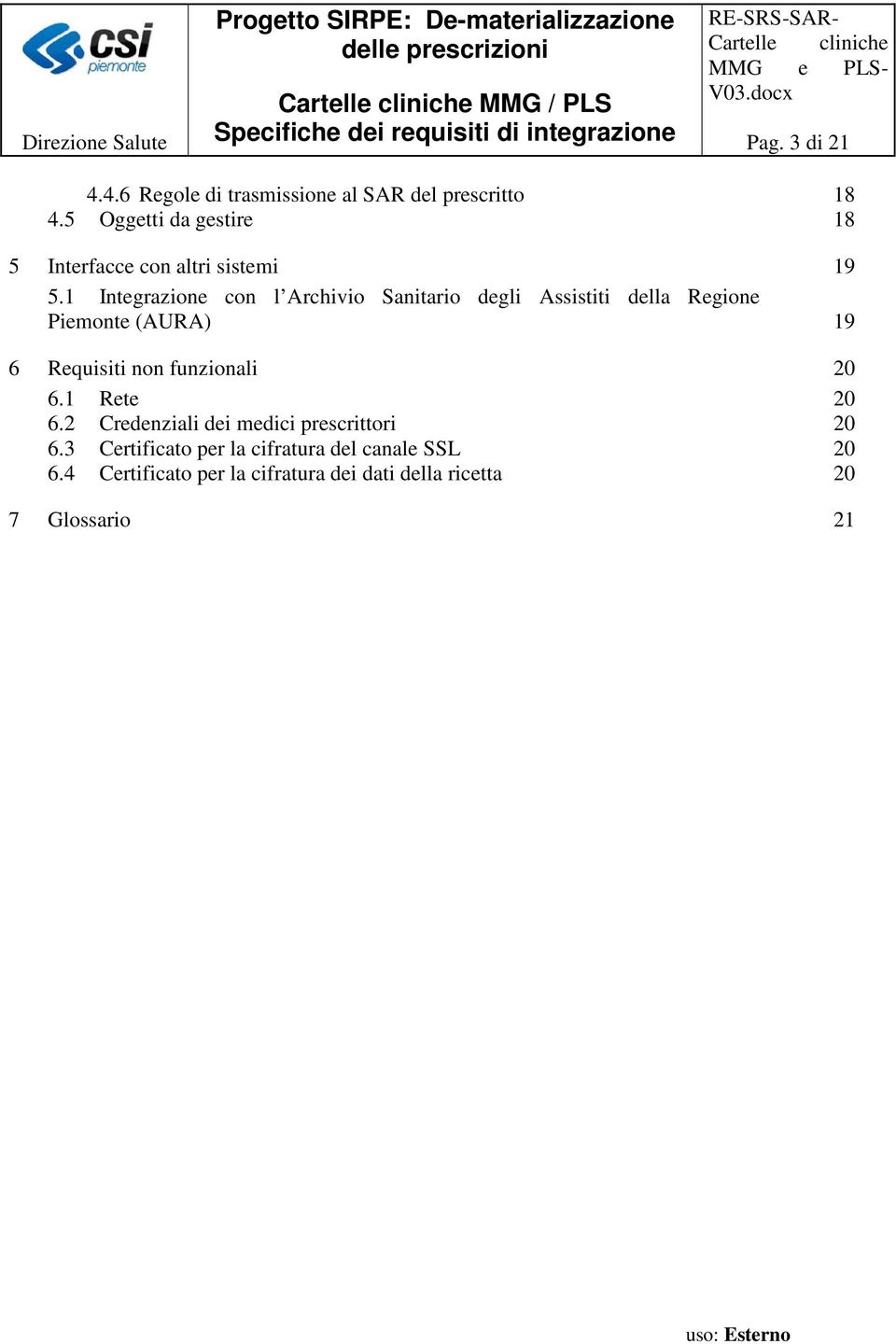 1 Integrazione con l Archivio Sanitario degli Assistiti della Regione Piemonte (AURA) 19 6 Requisiti non