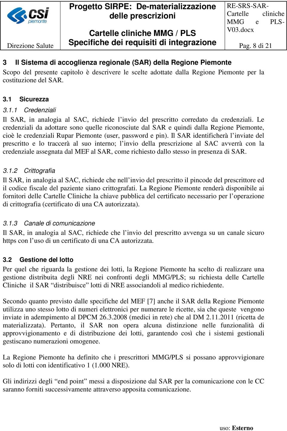 1.1 Credenziali Il SAR, in analogia al SAC, richiede l invio del prescritto corredato da credenziali.