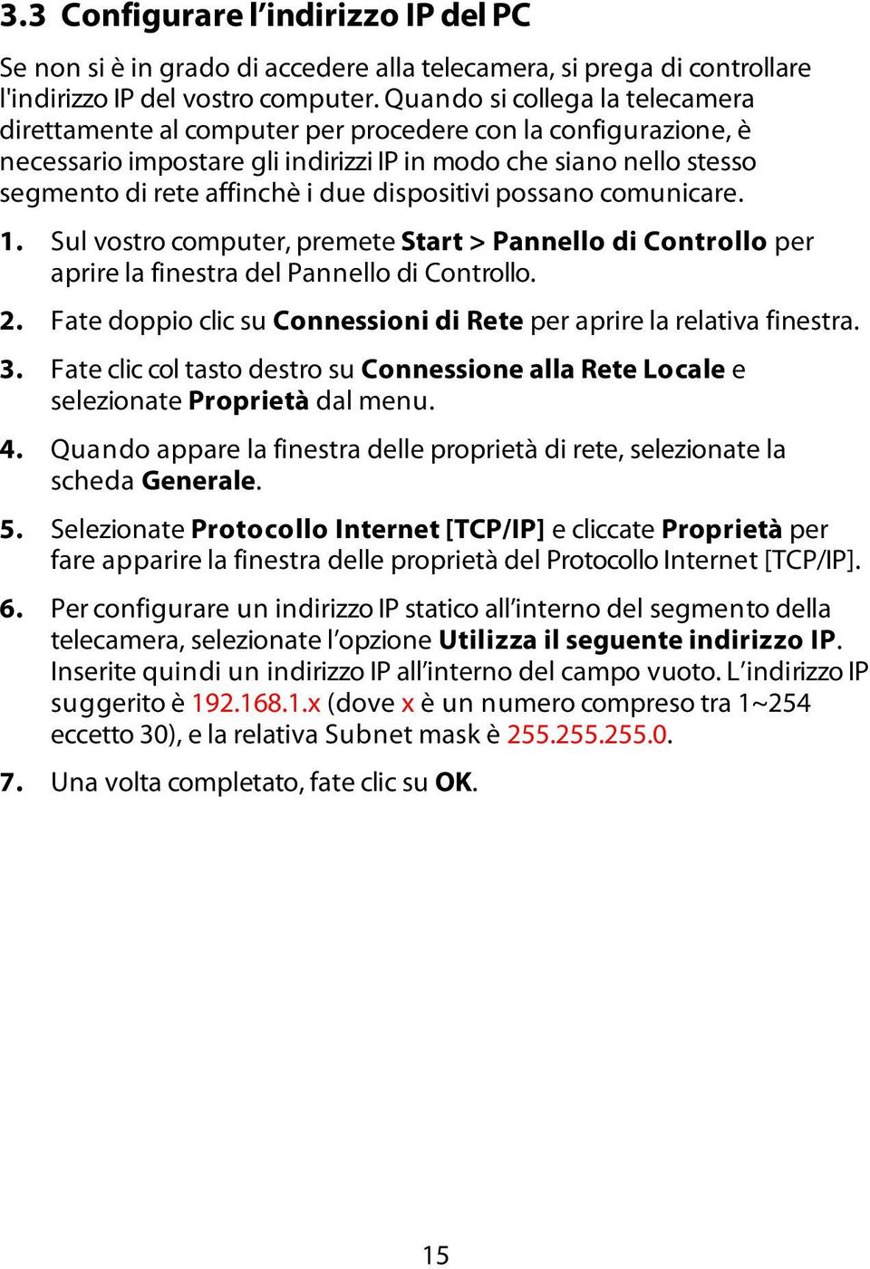 dispositivi possano comunicare. 1. Sul vostro computer, premete Start > Pannello di Controllo per aprire la finestra del Pannello di Controllo. 2.