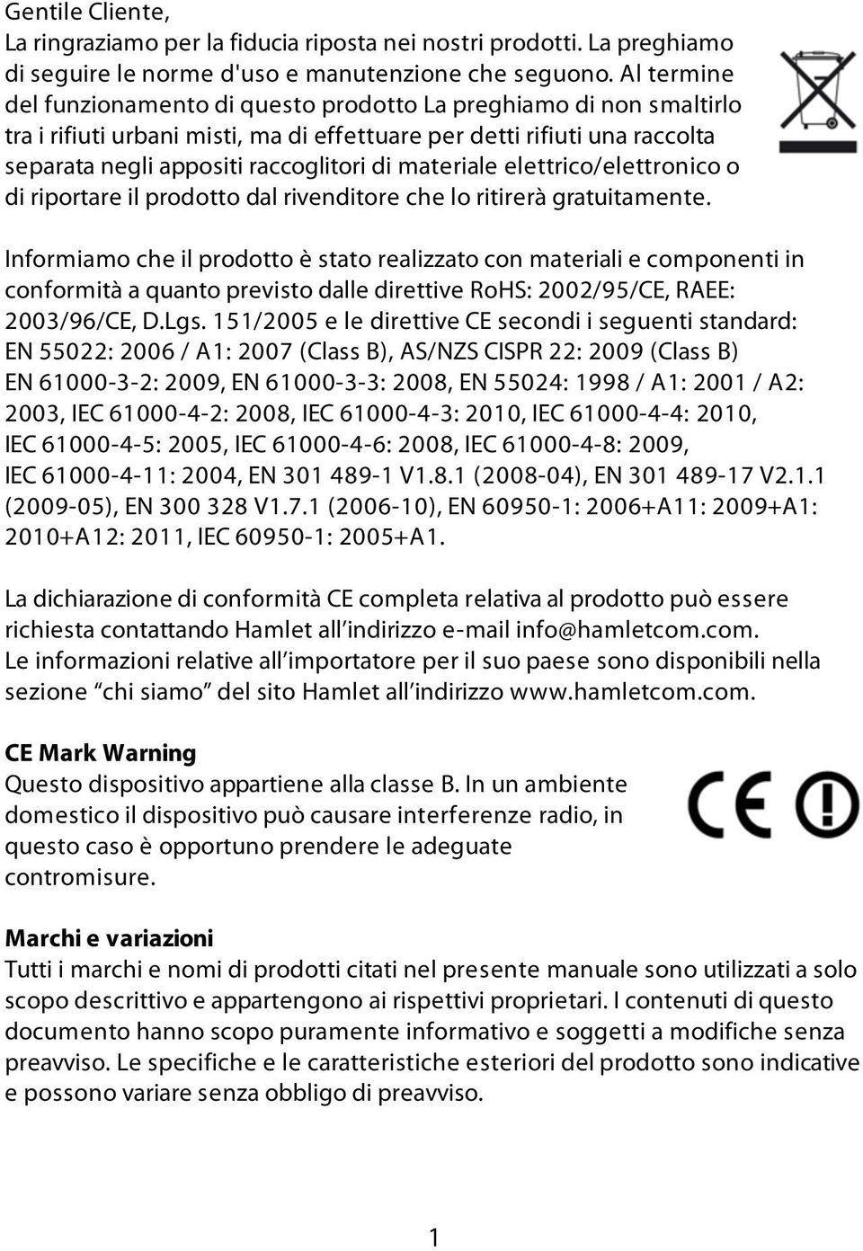 materiale elettrico/elettronico o di riportare il prodotto dal rivenditore che lo ritirerà gratuitamente.