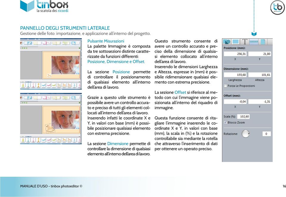 La sezione Posizione permette di controllare il posizionamento di qualsiasi elemento all interno dell area di lavoro.