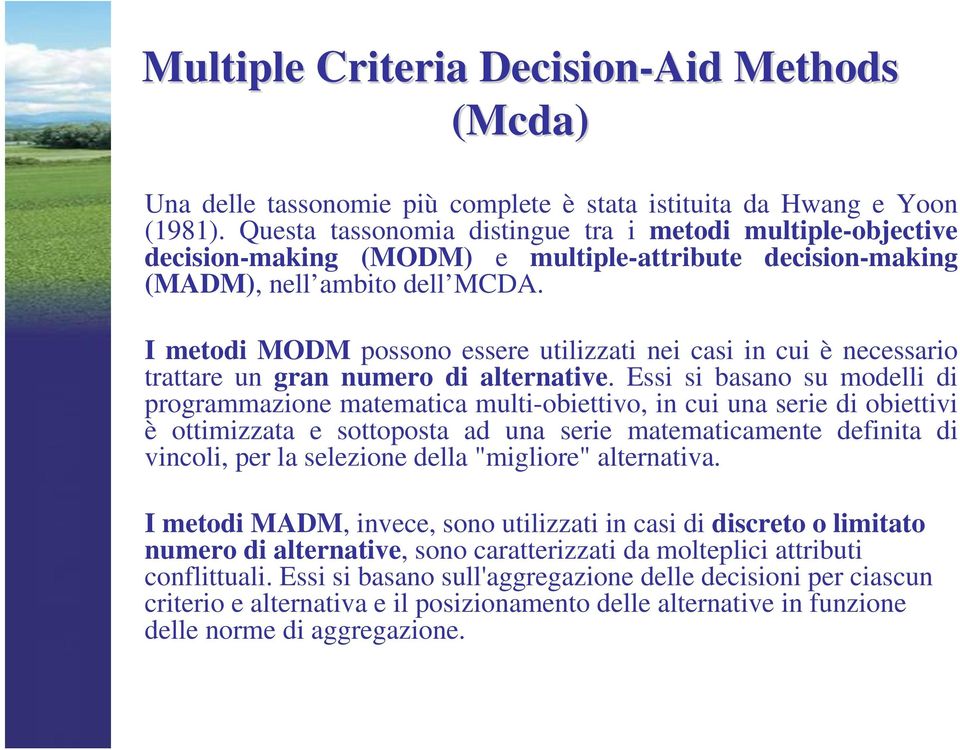 I metodi MODM possono essere utilizzati nei casi in cui è necessario trattare un gran numero di alternative.