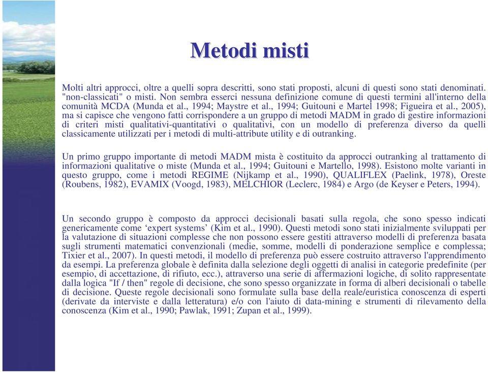 , 2005), ma si capisce che vengono fatti corrispondere a un gruppo di metodi MADM in grado di gestire informazioni di criteri misti qualitativi-quantitativi o qualitativi, con un modello di