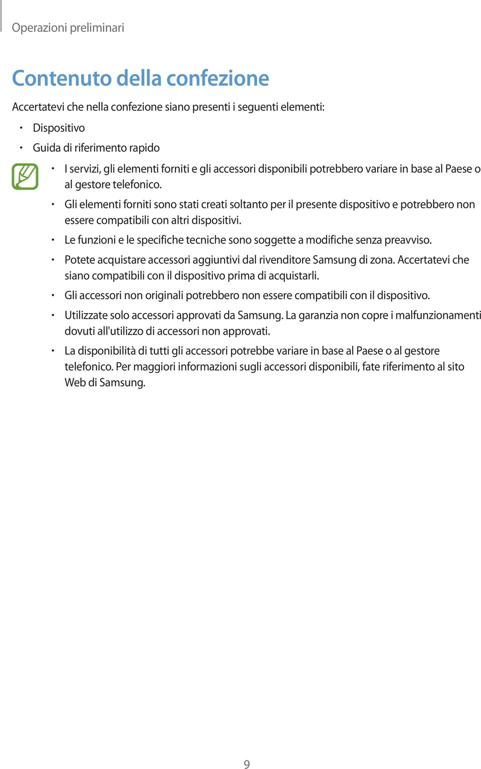 Gli elementi forniti sono stati creati soltanto per il presente dispositivo e potrebbero non essere compatibili con altri dispositivi.