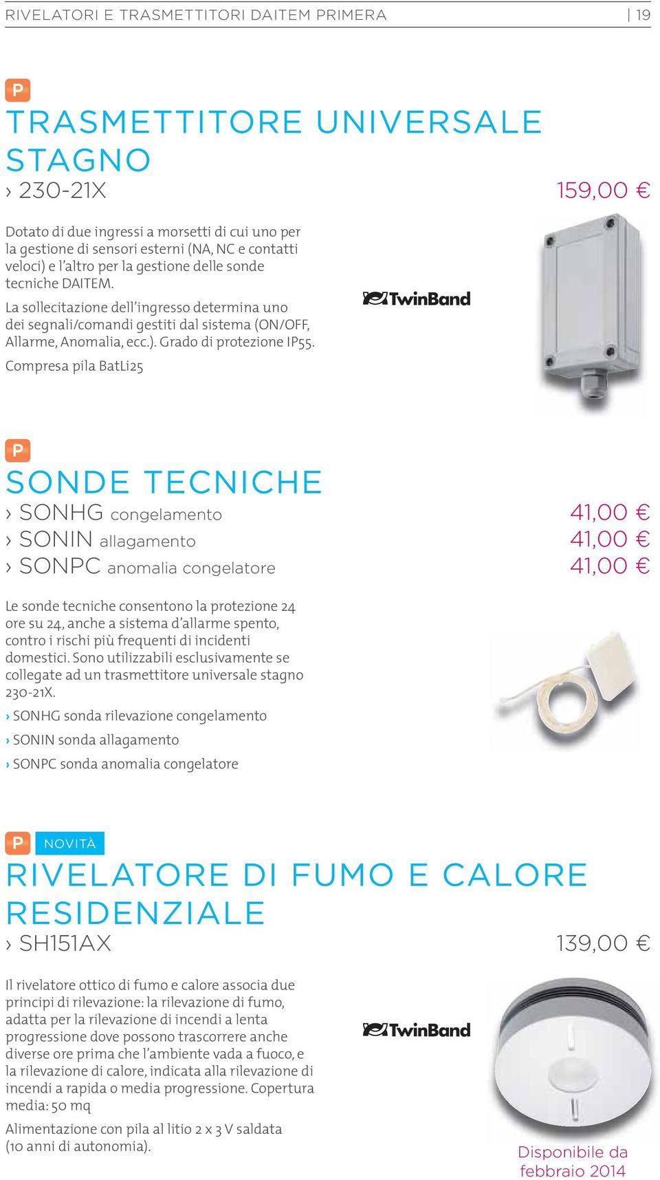 Compresa pila BatLi25 SONDE TECNICHE SONHG congelamento 41,00 SONIN allagamento 41,00 SONC anomalia congelatore 41,00 Le sonde tecniche consentono la protezione 24 ore su 24, anche a sistema d