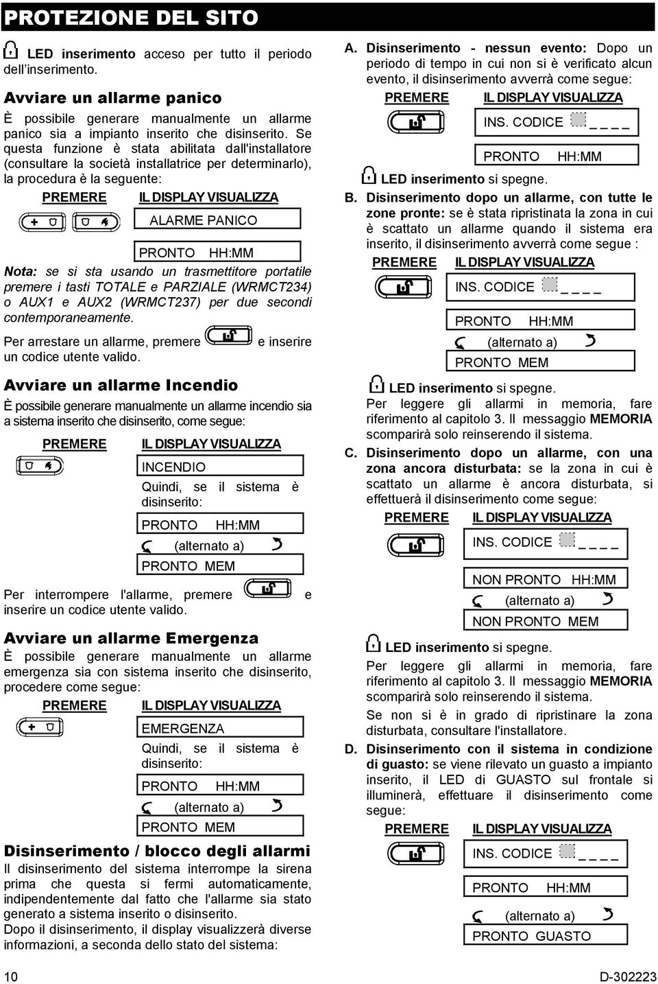 trasmettitore portatile premere i tasti TOTALE e PARZIALE (WRMCT234) o AUX1 e AUX2 (WRMCT237) per due secondi contemporaneamente. Per arrestare un allarme, premere e inserire un codice utente valido.