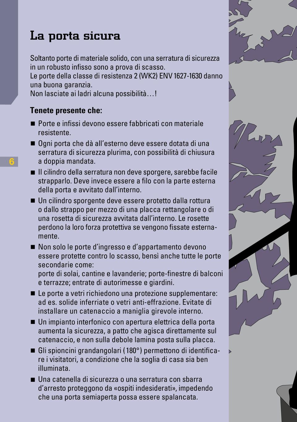 6 Tenete presente che: Porte e infissi devono essere fabbricati con materiale resistente.