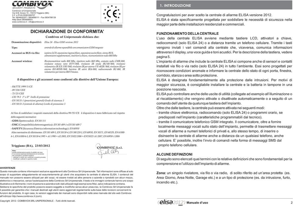 it Denominazione dispositivi: Tipo: Accessori su BUS via filo: Accessori wireless: Nota: questa dichiarazione perde di validità nel caso in cui,senza espressa dichiarazione di consenso del