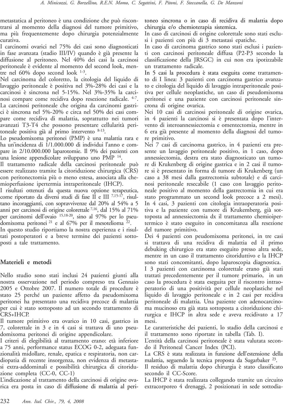 I carcinomi ovarici nel 75% dei casi sono diagnosticati in fase avanzata (stadio III/IV) quando è già presente la diffusione al peritoneo.