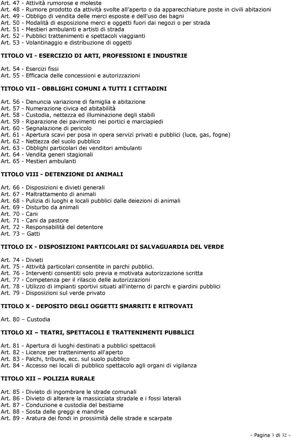 52 - Pubblici trattenimenti e spettacoli viaggianti Art. 53 - Volantinaggio e distribuzione di oggetti TITOLO VI - ESERCIZIO DI ARTI, PROFESSIONI E INDUSTRIE Art. 54 - Esercizi fissi Art.