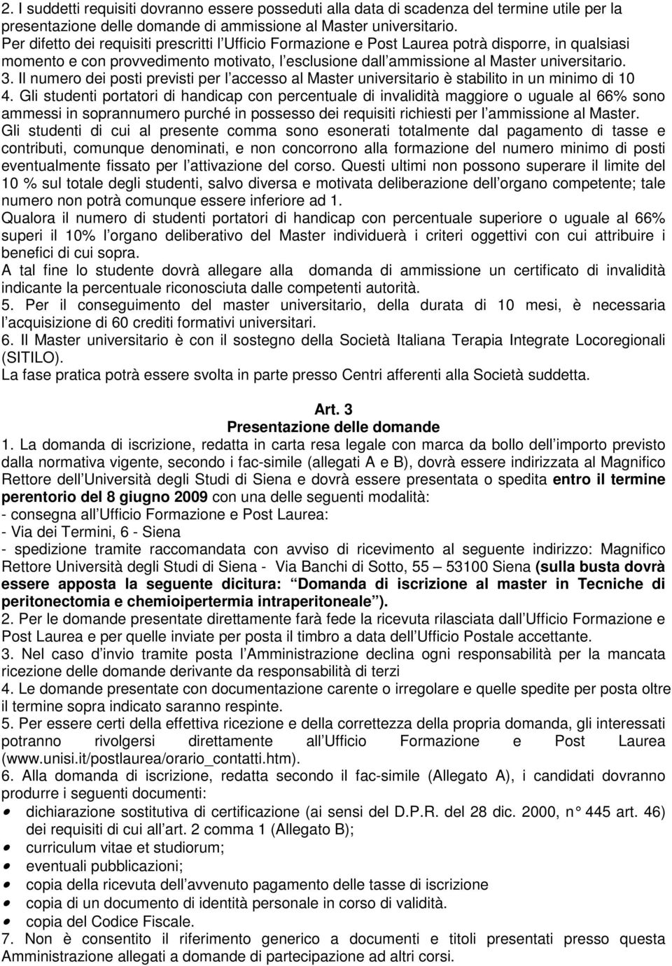 Il numero dei posti previsti per l accesso al Master universitario è stabilito in un minimo di 10 4.