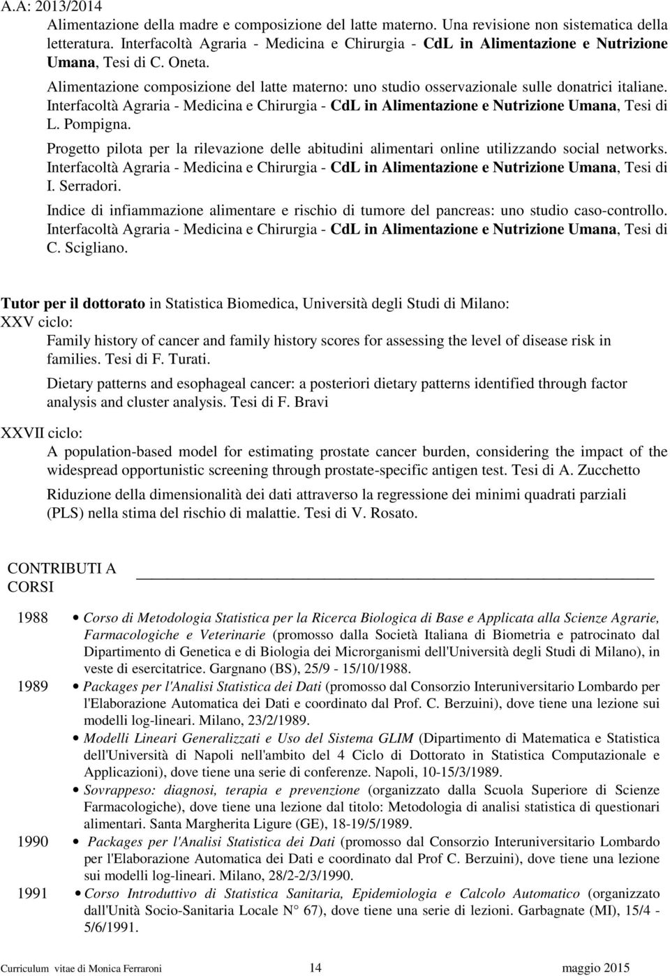 Alimentazione composizione del latte materno: uno studio osservazionale sulle donatrici italiane. Interfacoltà Agraria - Medicina e Chirurgia - CdL in Alimentazione e Nutrizione Umana, Tesi di L.