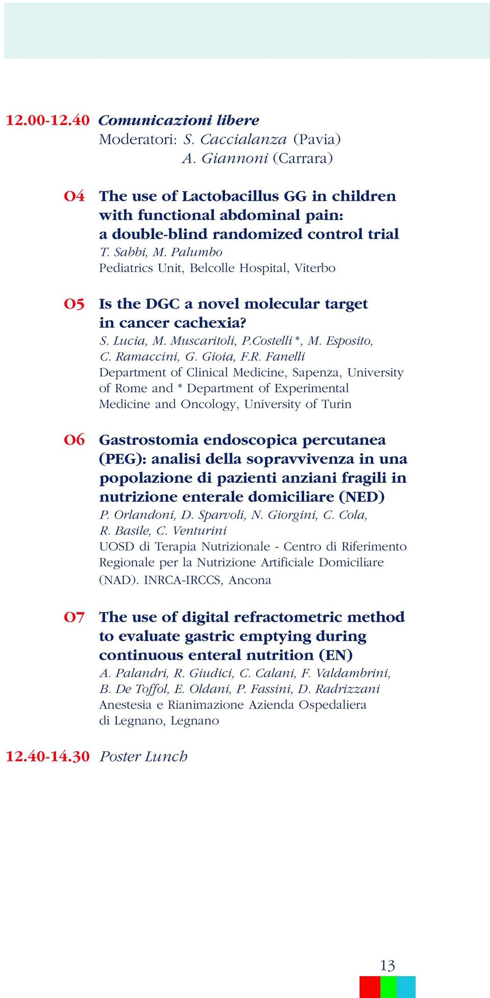 Palumbo Pediatrics Unit, Belcolle Hospital, Viterbo Is the DGC a novel molecular target in cancer cachexia? S. Lucia, M. Muscaritoli, P.Costelli *, M. Esposito, C. Ra