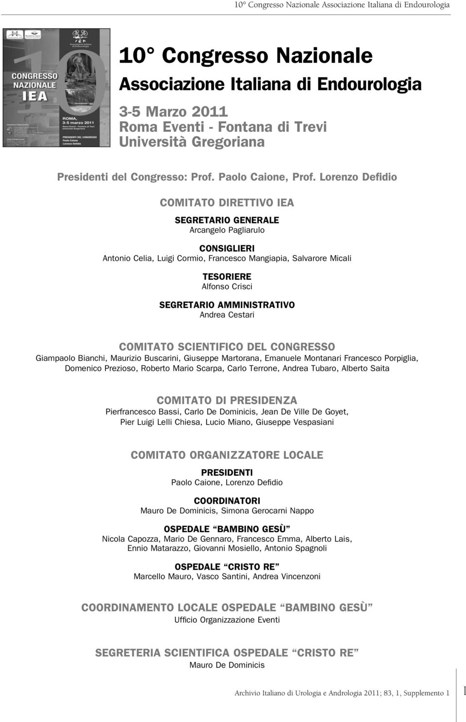 AMMINISTRATIVO Andrea Cestari COMITATO SCIENTIFICO DEL CONGRESSO Giampaolo Bianchi, Maurizio Buscarini, Giuseppe Martorana, Emanuele Montanari Francesco Porpiglia, Domenico Prezioso, Roberto Mario