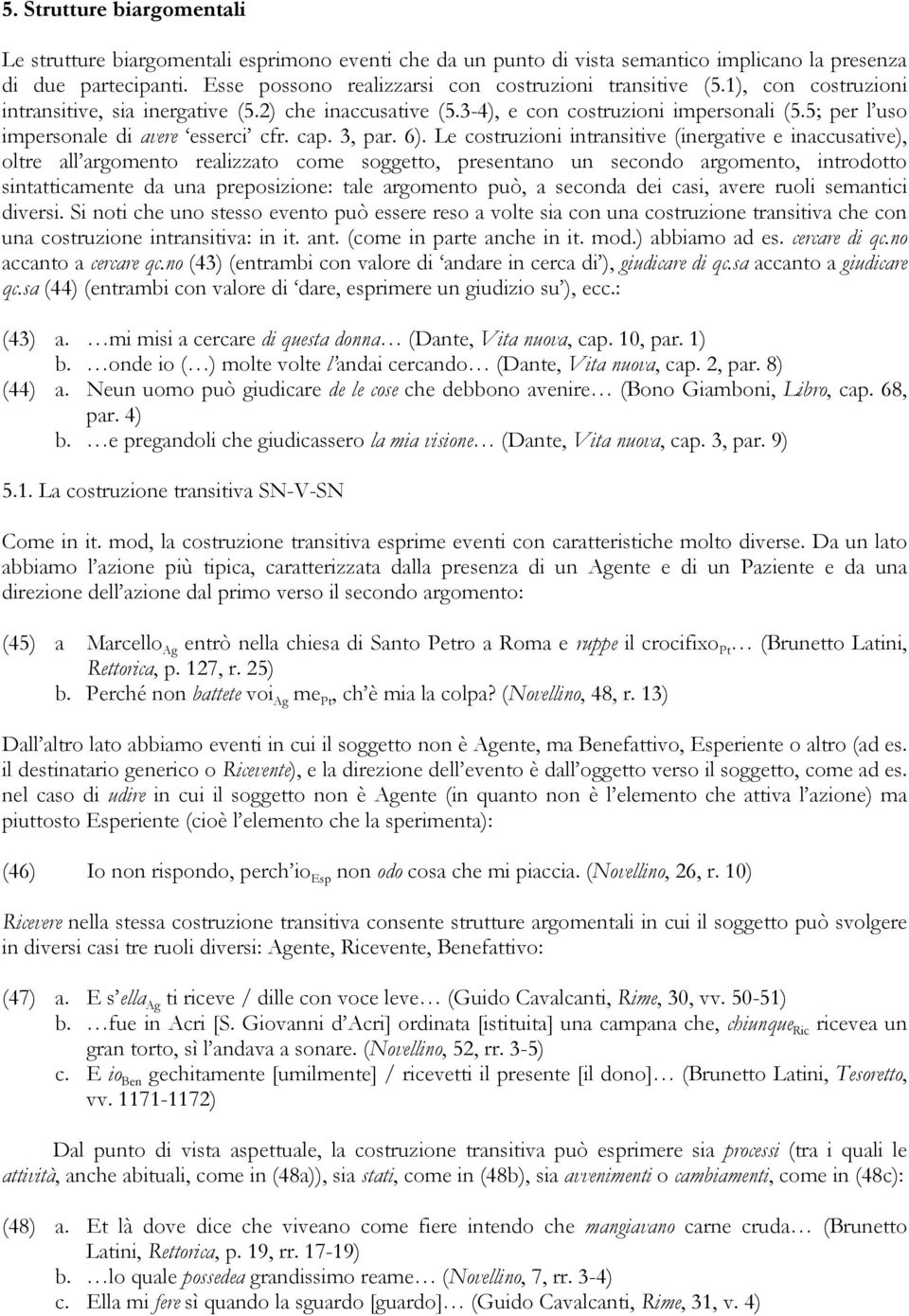 5; per l uso impersonale di avere esserci cfr. cap. 3, par. 6).