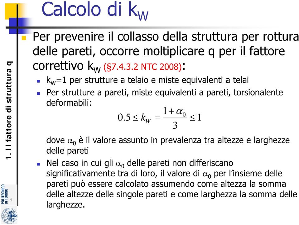 2 NTC 2008): k W =1 per strutture a telaio e miste equivalenti a telai Per strutture a pareti, miste equivalenti a pareti, torsionalente deformabili: 1 0.