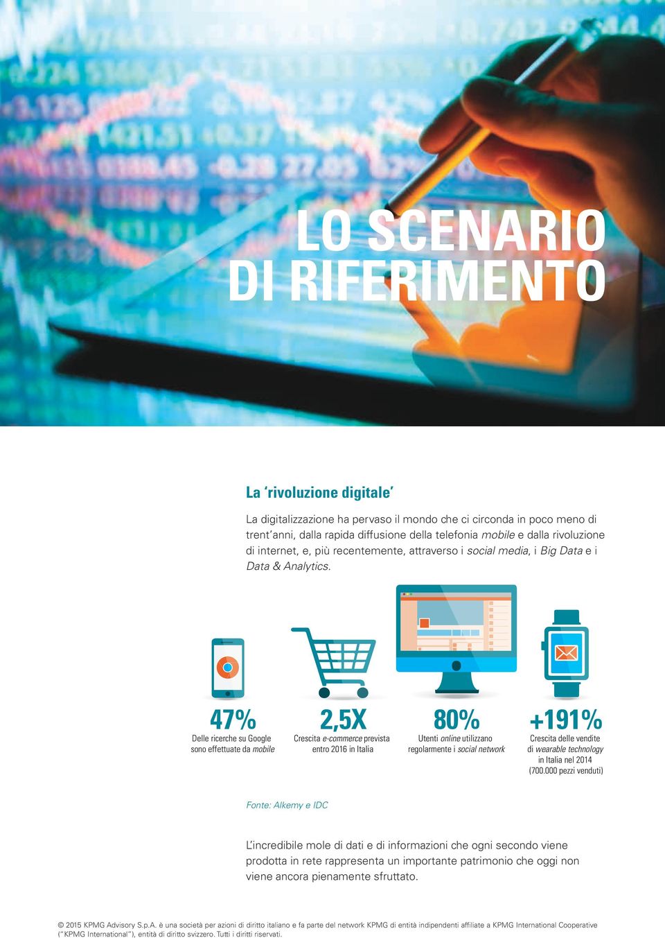 47% Delle ricerche su Google sono effettuate da mobile 2,5X Crescita e-commerce prevista entro 2016 in Italia 80% Utenti online utilizzano regolarmente i social network +191% Crescita delle