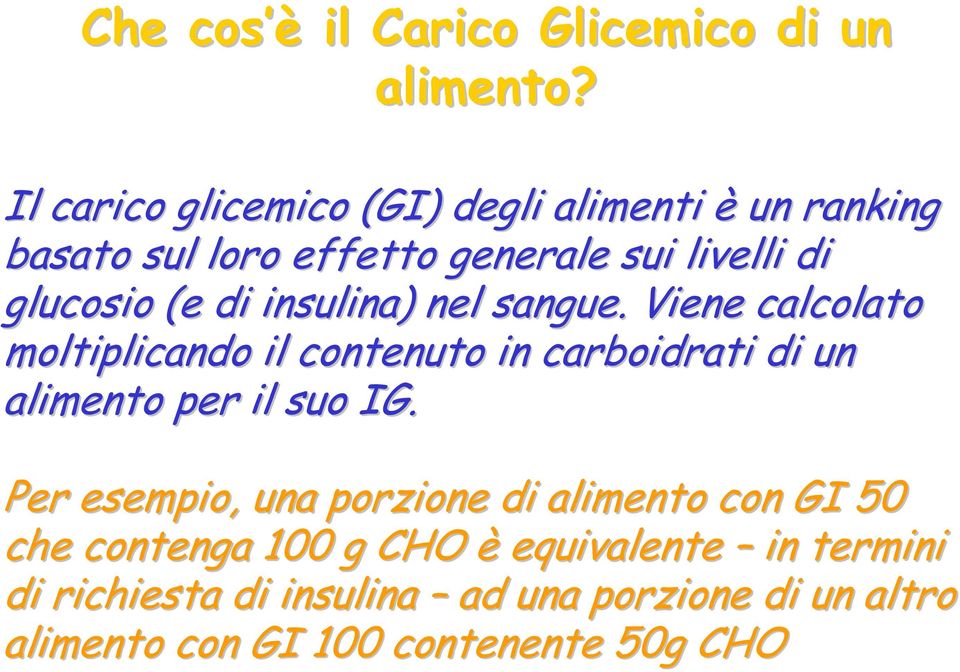 di insulina) nel sangue. Viene calcolato moltiplicando il contenuto in carboidrati di un alimento per il suo IG.