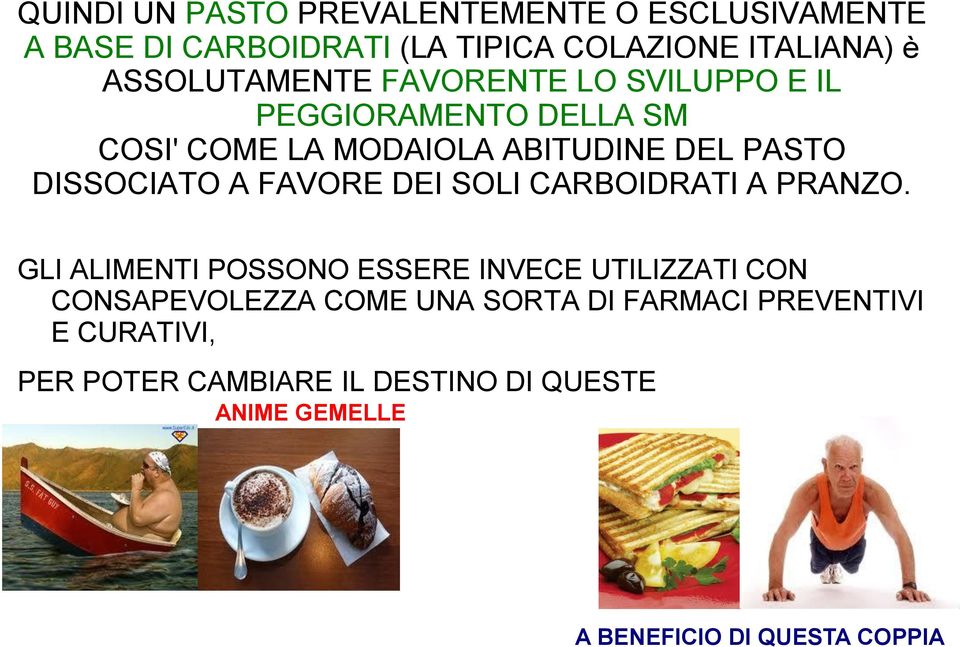 DISSOCIATO A FAVORE DEI SOLI CARBOIDRATI A PRANZO.