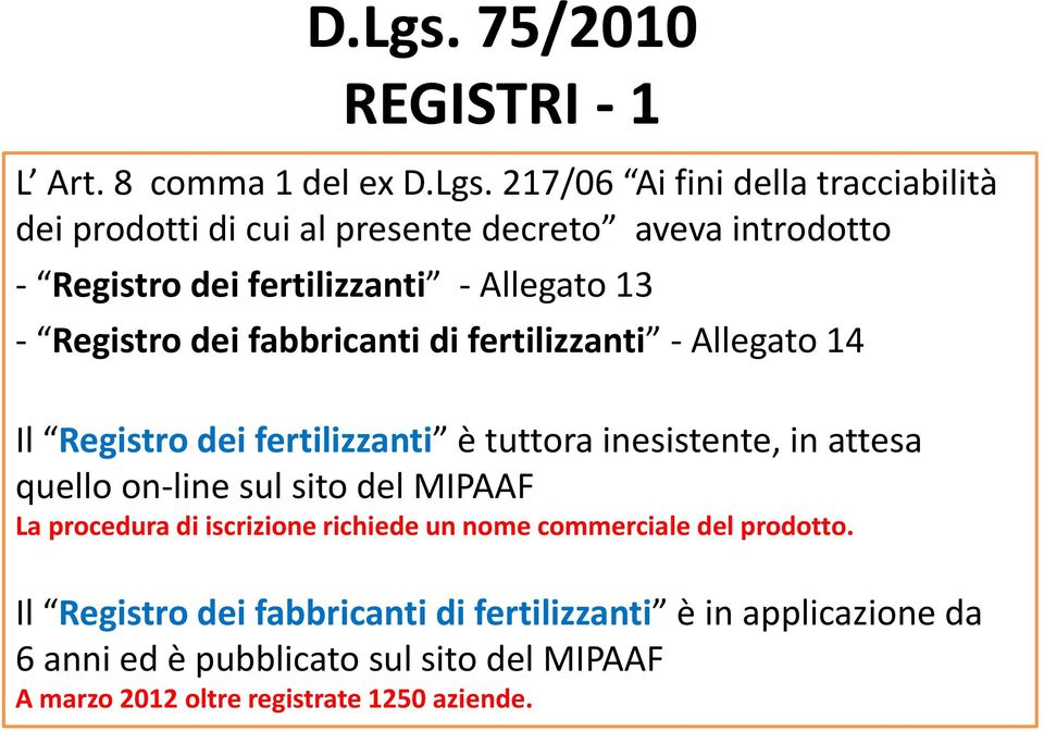 8 comma 1 del ex  217/06 Ai fini della tracciabilità dei prodotti di cui al presente decreto aveva introdotto - Registro dei fertilizzanti -