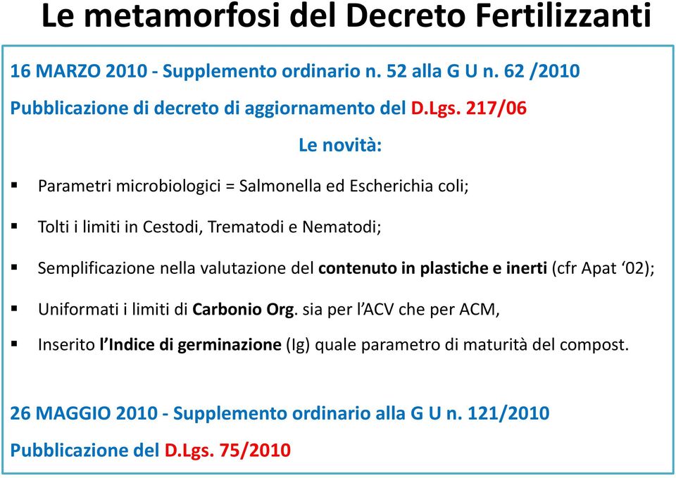 217/06 Le novità: Parametri microbiologici = Salmonella ed Escherichia coli; Tolti i limiti in Cestodi, Trematodi e Nematodi; Semplificazione nella