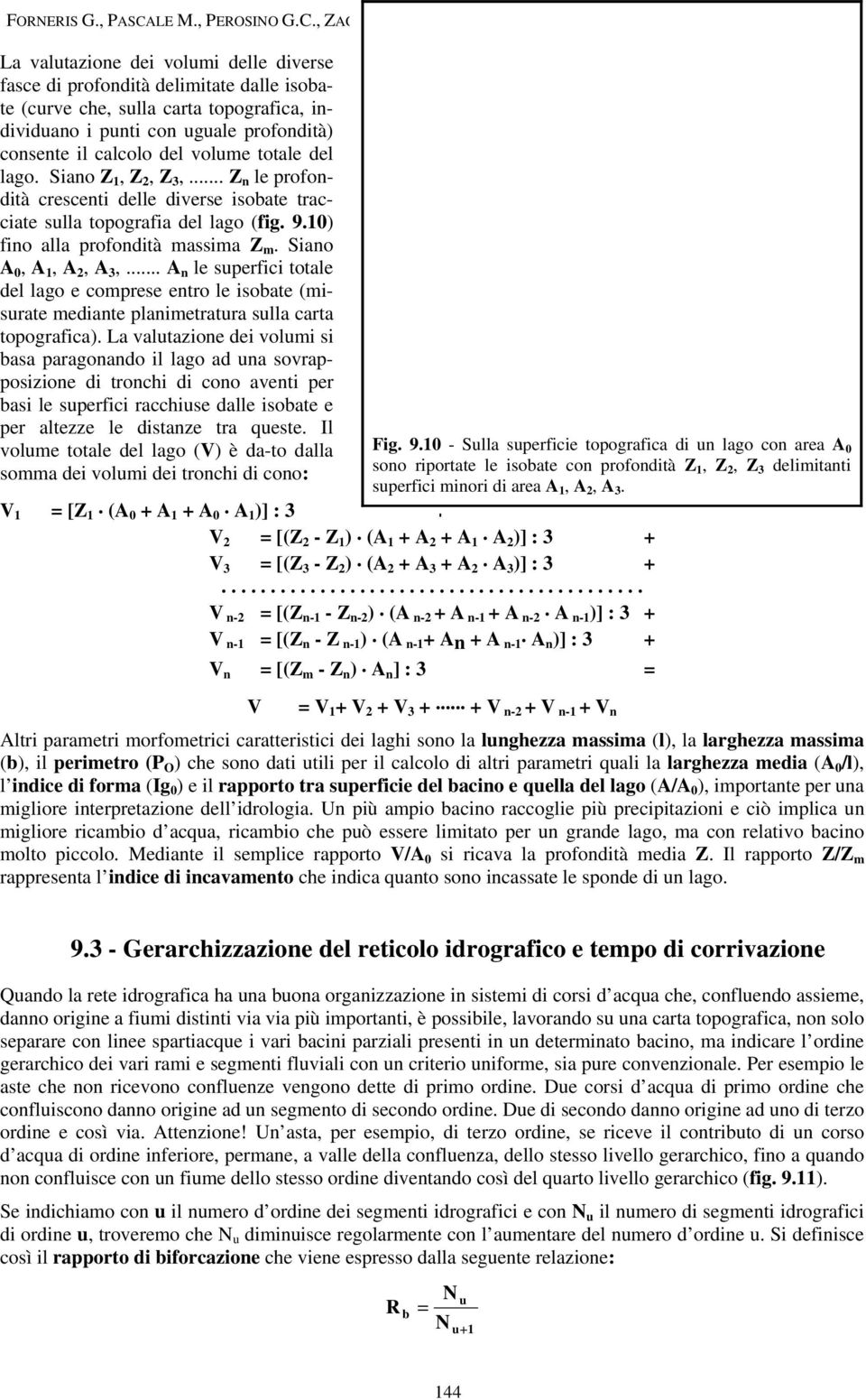 .. A n le superfici totale del lago e comprese entro le isobate (misurate mediante planimetratura sulla carta topografica).