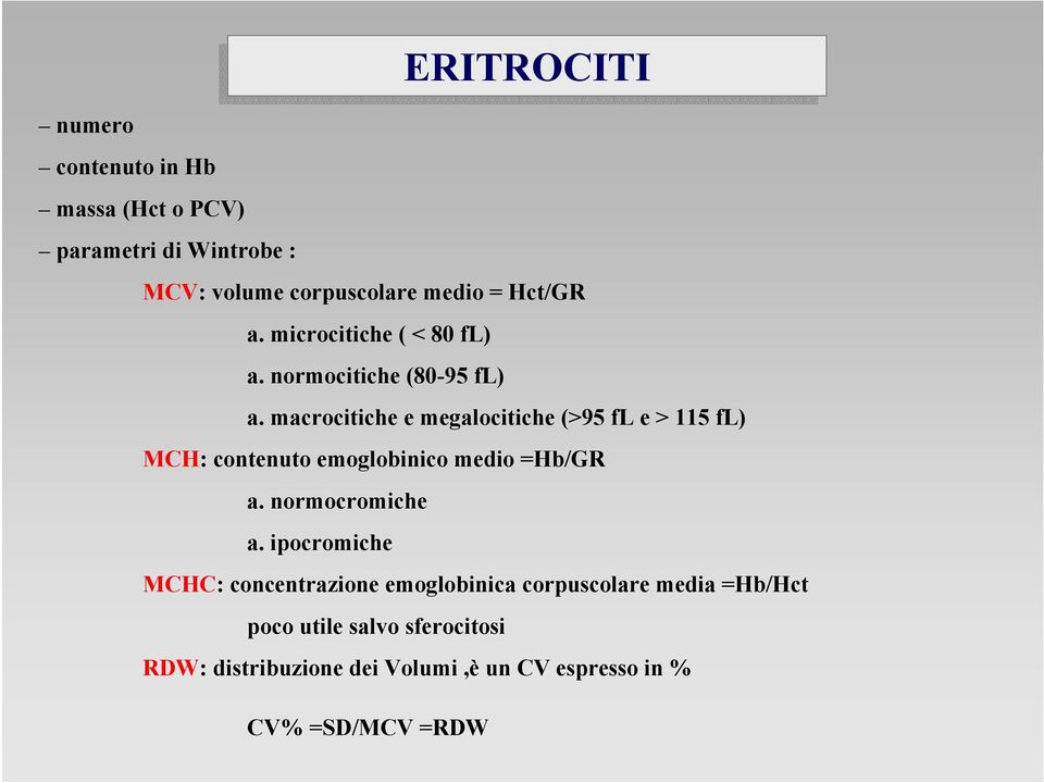 macrocitiche e megalocitiche (>95 fl e > 115 fl) MCH: contenuto emoglobinico medio =Hb/GR a. normocromiche a.