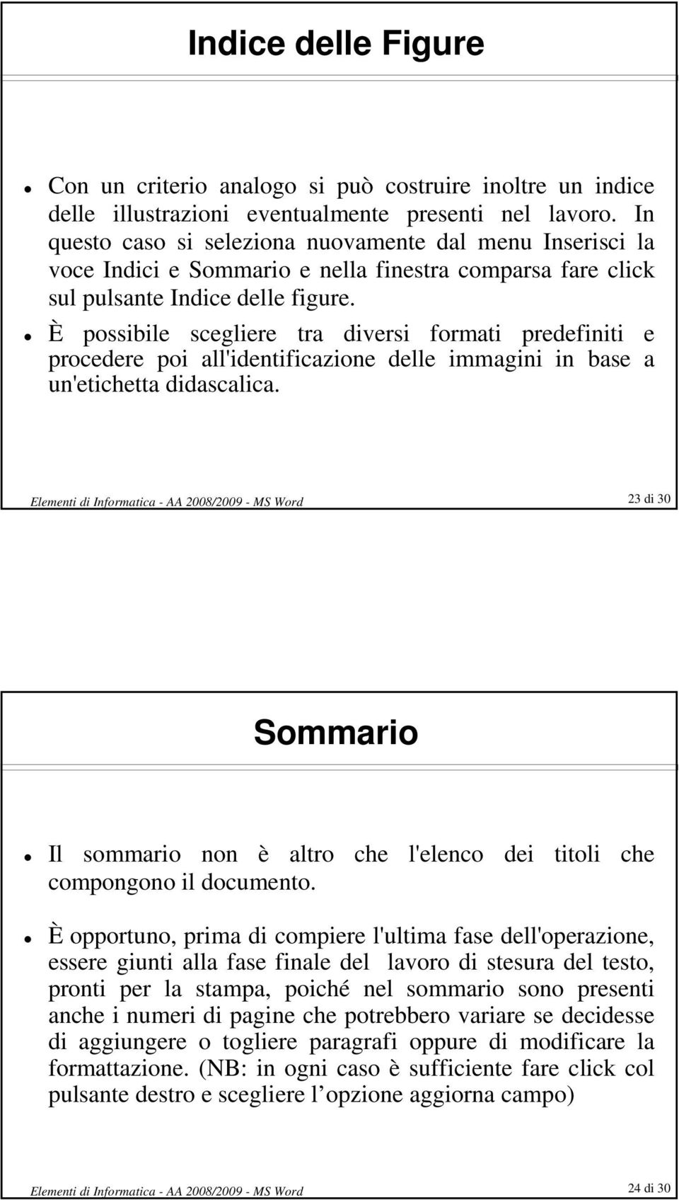 possibile scegliere tra diversi formati predefiniti e procedere poi all'identificazione delle immagini in base a un'etichetta didascalica.