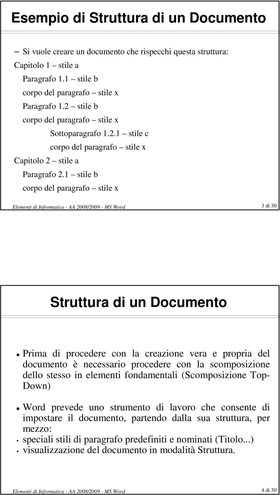 1 stile b corpo del paragrafo stile x 3 di 30 Struttura di un Documento Prima di procedere con la creazione vera e propria del documento è necessario procedere con la scomposizione dello stesso in