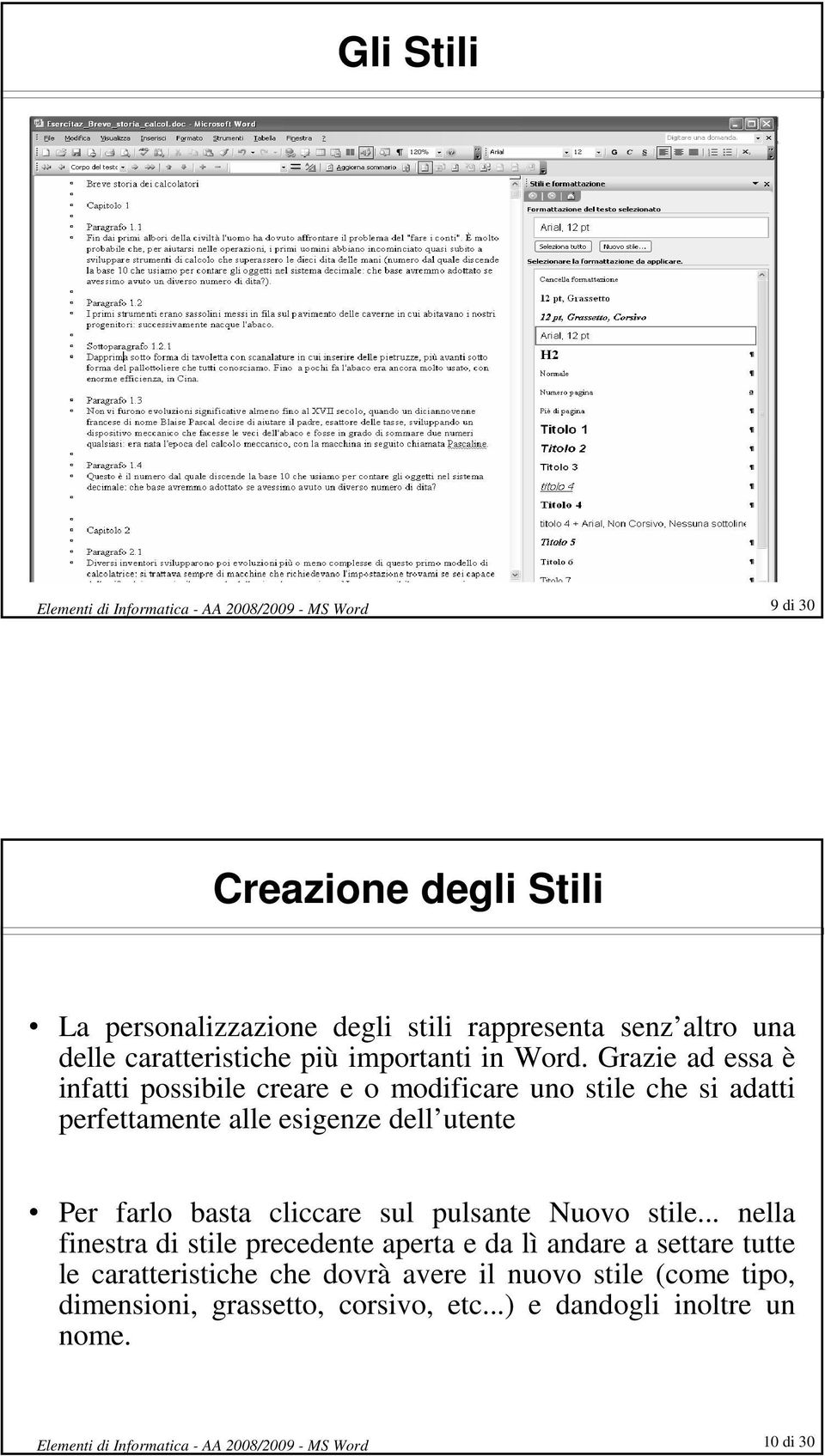 Grazie ad essa è infatti possibile creare e o modificare uno stile che si adatti perfettamente alle esigenze dell utente Per farlo