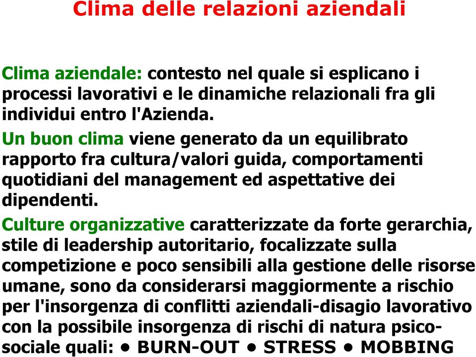 Culture organizzative caratterizzate da forte gerarchia, stile di leadership autoritario, focalizzate sulla competizione e poco sensibili alla gestione delle risorse