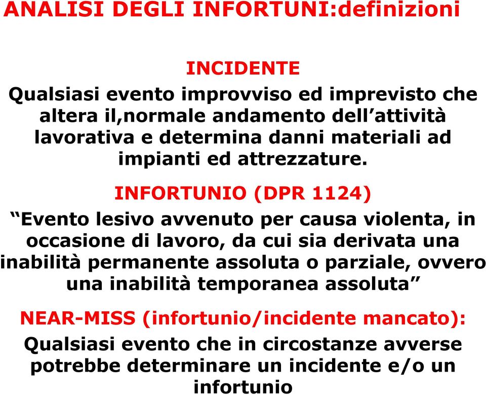 INFORTUNIO (DPR 1124) Evento lesivo avvenuto per causa violenta, in occasione di lavoro, da cui sia derivata una inabilità permanente