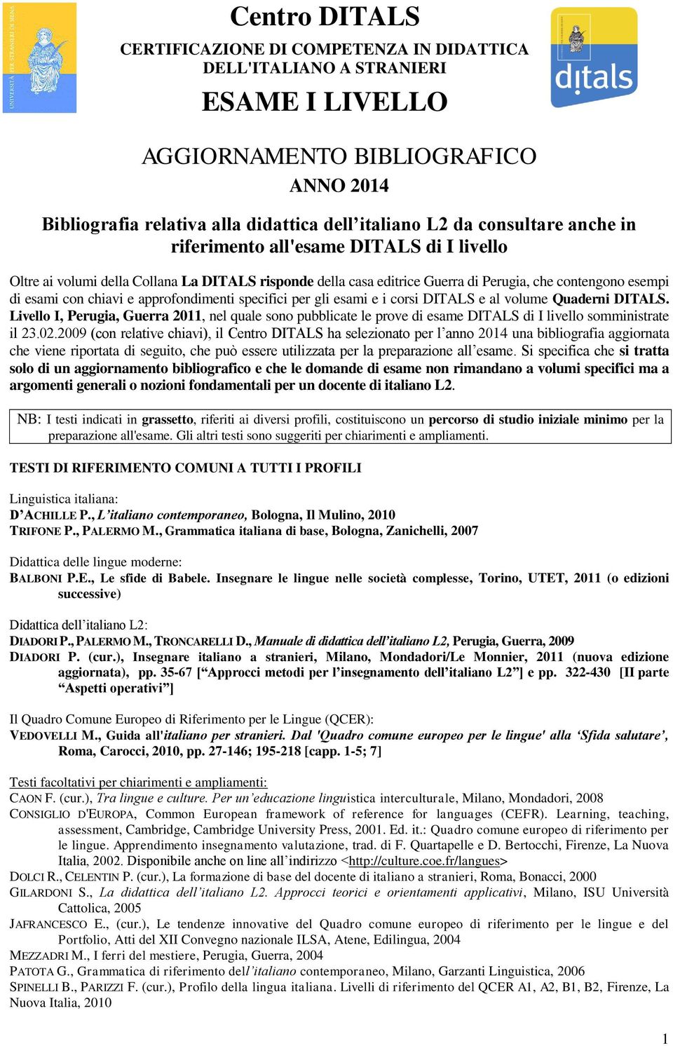 approfondimenti specifici per gli esami e i corsi DITALS e al volume Quaderni DITALS.