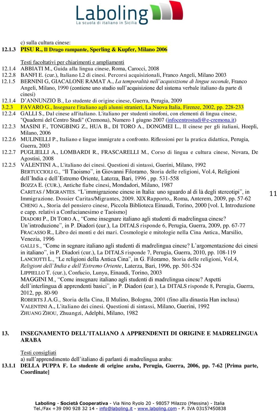 , La temporalità nell acquisizione di lingue seconde, Franco Angeli, Milano, 1990 (contiene uno studio sull acquisizione del sistema verbale italiano da parte di cinesi) 12.1.4 D ANNUNZIO B.