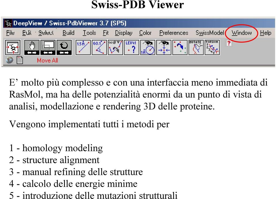 Vengono implementati tutti i metodi per 1 - homology modeling 2 - structure alignment 3 - manual