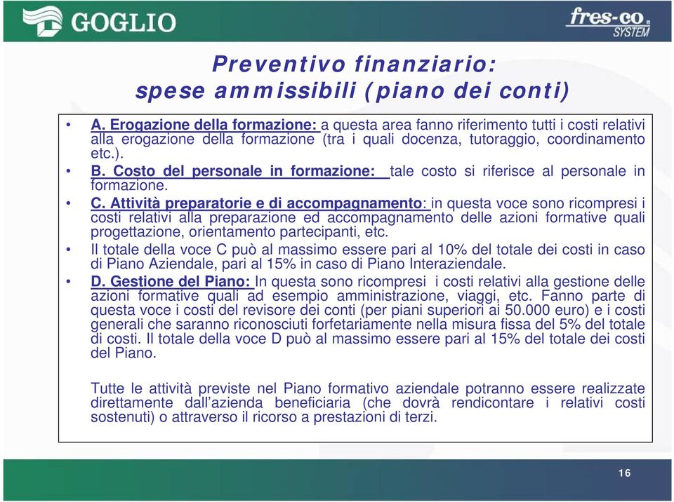 Costo del personale in formazione: tale costo si riferisce al personale in formazione. C.