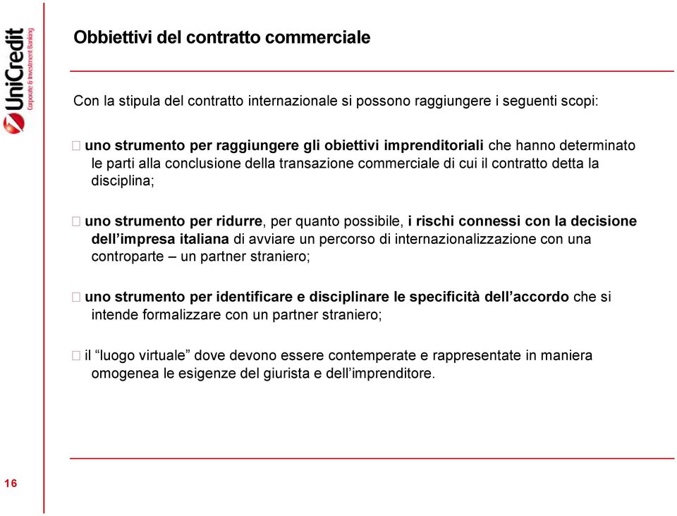 decisione dell impresa italiana di avviare un percorso di internazionalizzazione con una controparte un partner straniero; uno strumento per identificare e disciplinare le specificità dell