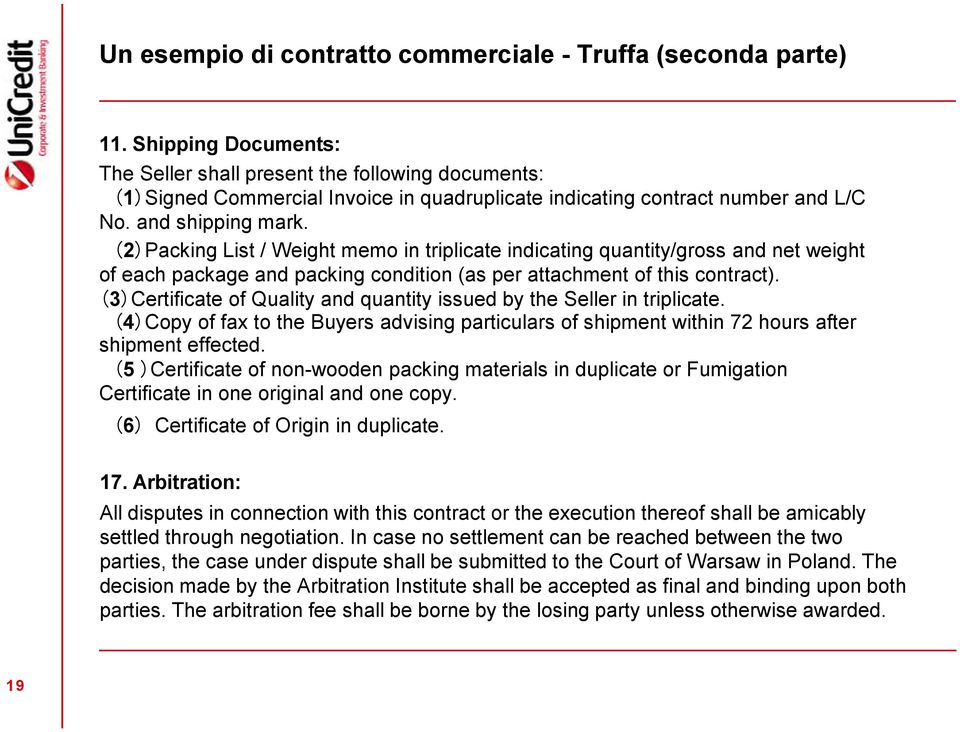 (2)Packing List / Weight memo in triplicate indicating quantity/gross and net weight of each package and packing condition (as per attachment of this contract).