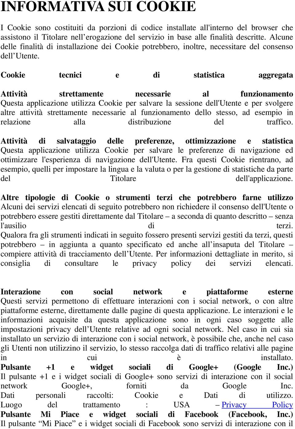 Cookie tecnici e di statistica aggregata Attività strettamente necessarie al funzionamento Questa applicazione utilizza Cookie per salvare la sessione dell'utente e per svolgere altre attività