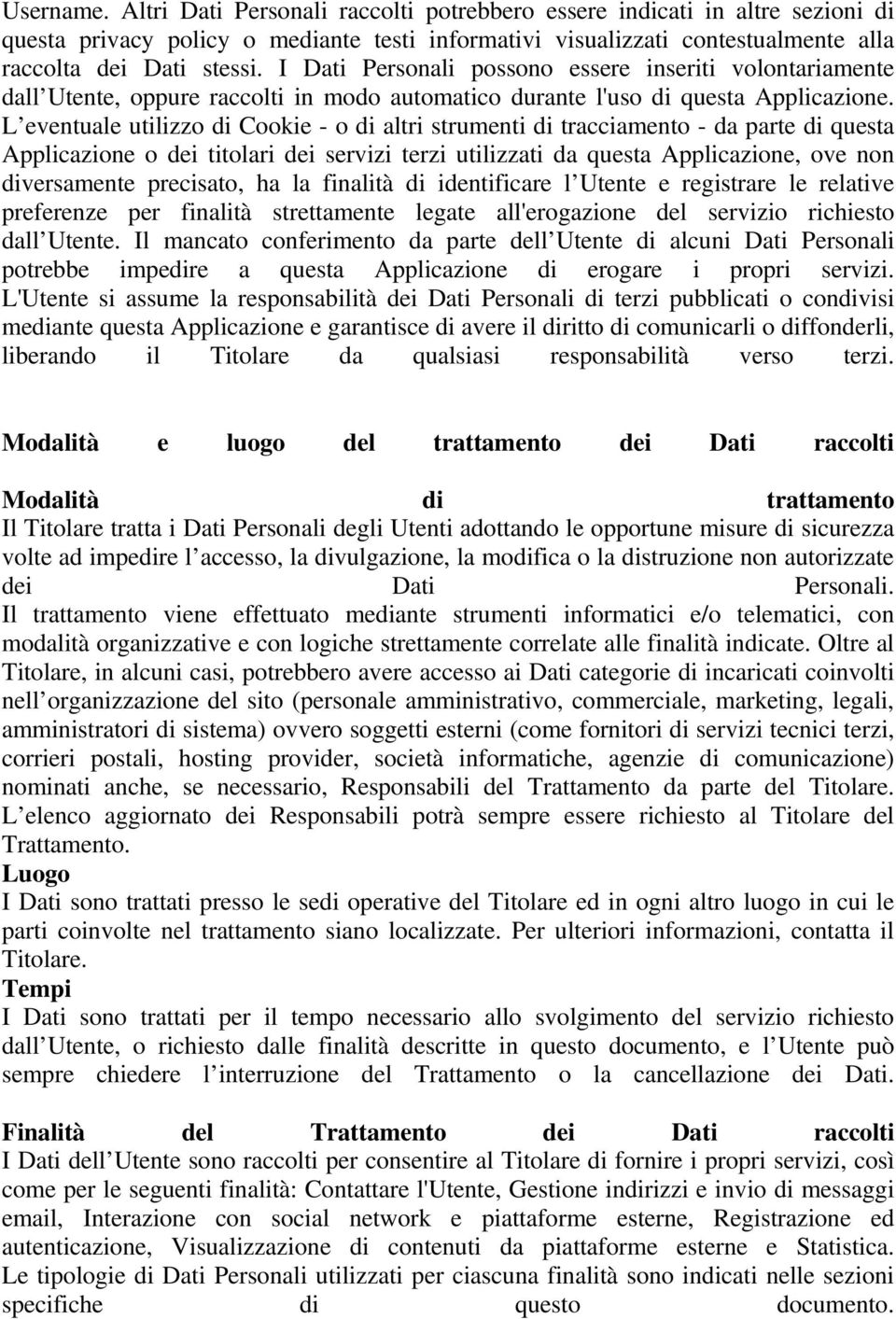 L eventuale utilizzo di Cookie - o di altri strumenti di tracciamento - da parte di questa Applicazione o dei titolari dei servizi terzi utilizzati da questa Applicazione, ove non diversamente