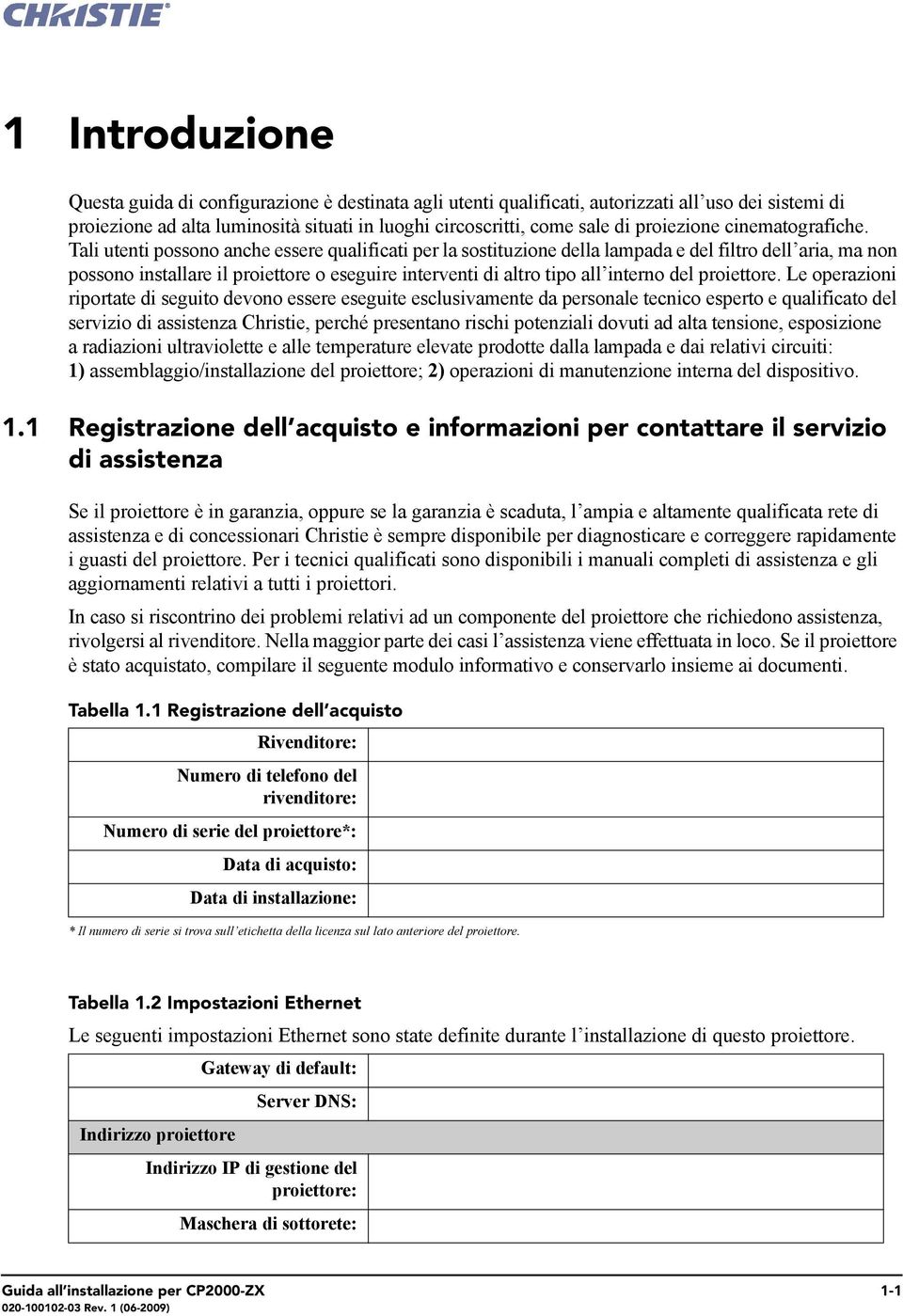 Tali utenti possono anche essere qualificati per la sostituzione della lampada e del filtro dell aria, ma non possono installare il proiettore o eseguire interventi di altro tipo all interno del